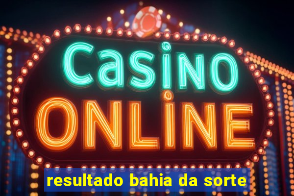 resultado bahia da sorte